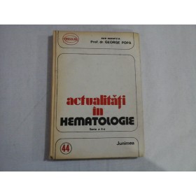ACTUALITATI IN HEMATOLOGIE  -  PROF. DR. GEORGE POPA